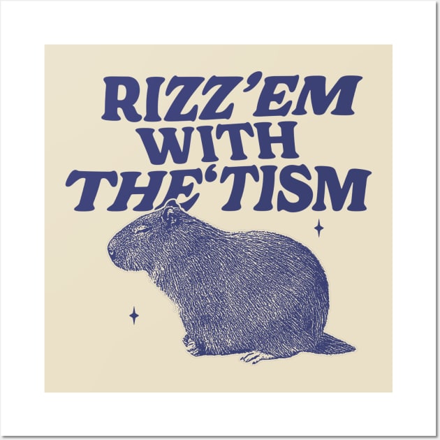 Rizz Em With The Tism Shirt, Funny Capybara Meme Wall Art by Hamza Froug